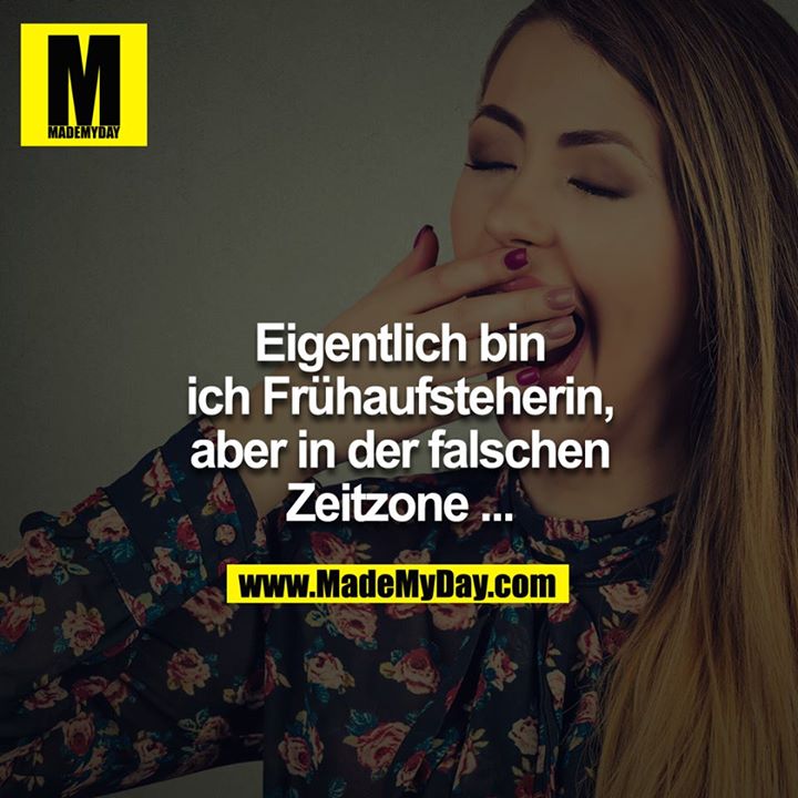Eigentlich bin ich Frühaufsteherin, aber in der falschen Zeitzone...