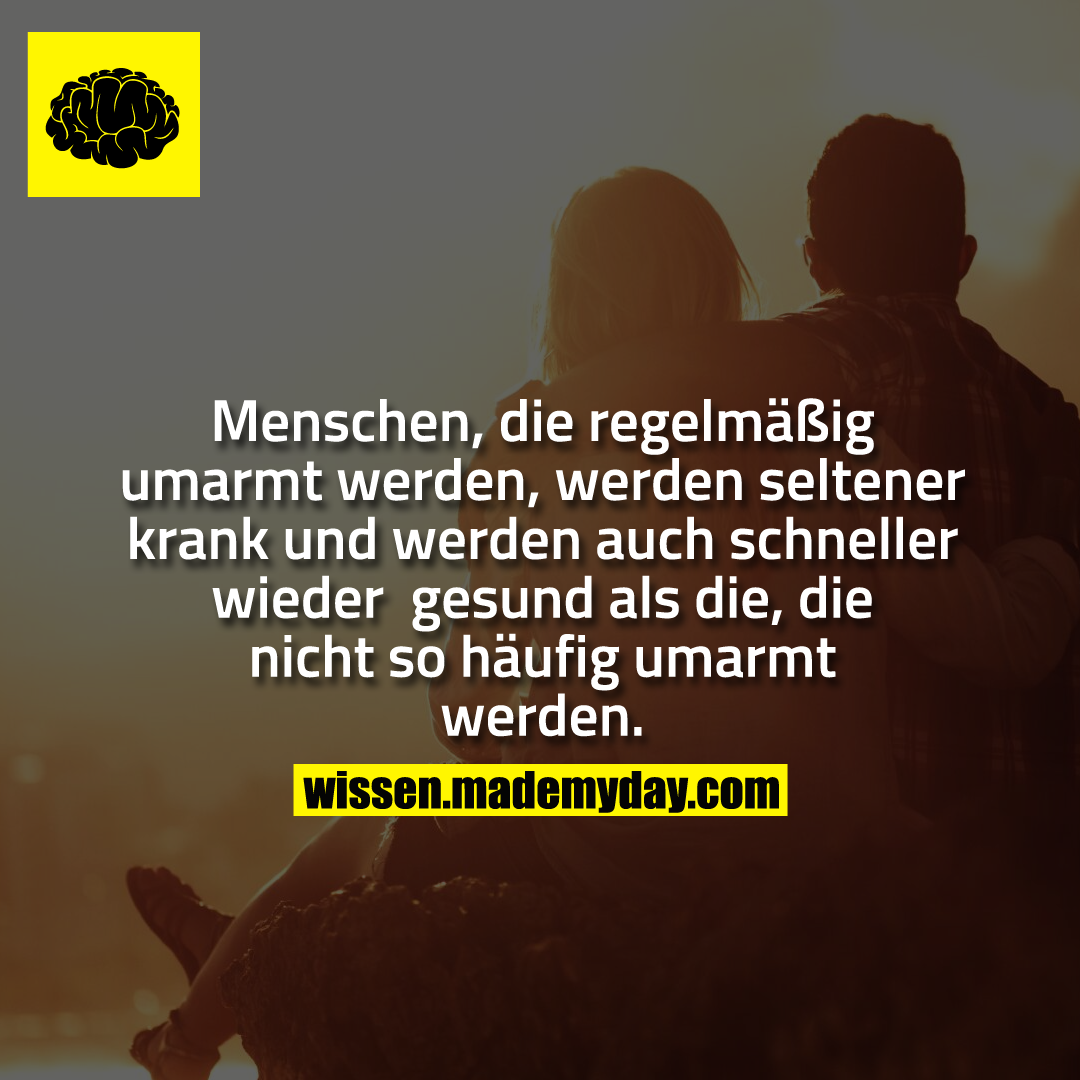 Menschen, die regelm&auml;&szlig;ig umarmt werden, werden seltener krank und werden auch schneller wieder gesund als die, die nicht so h&auml;ufig umarmt werden.