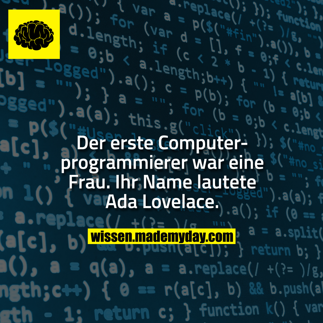 Der erste Computerprogrammierer war eine Frau. Ihr Name lautete Ada Lovelace.