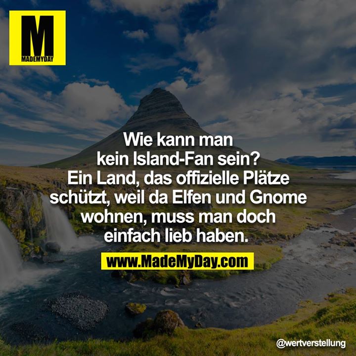 Wie kann man kein Island-Fan sein? Ein Land, das offizielle Plätze schützt, weil da Elfen und Gnomen wohnen, muss man doch einfach lieb haben. <br />
