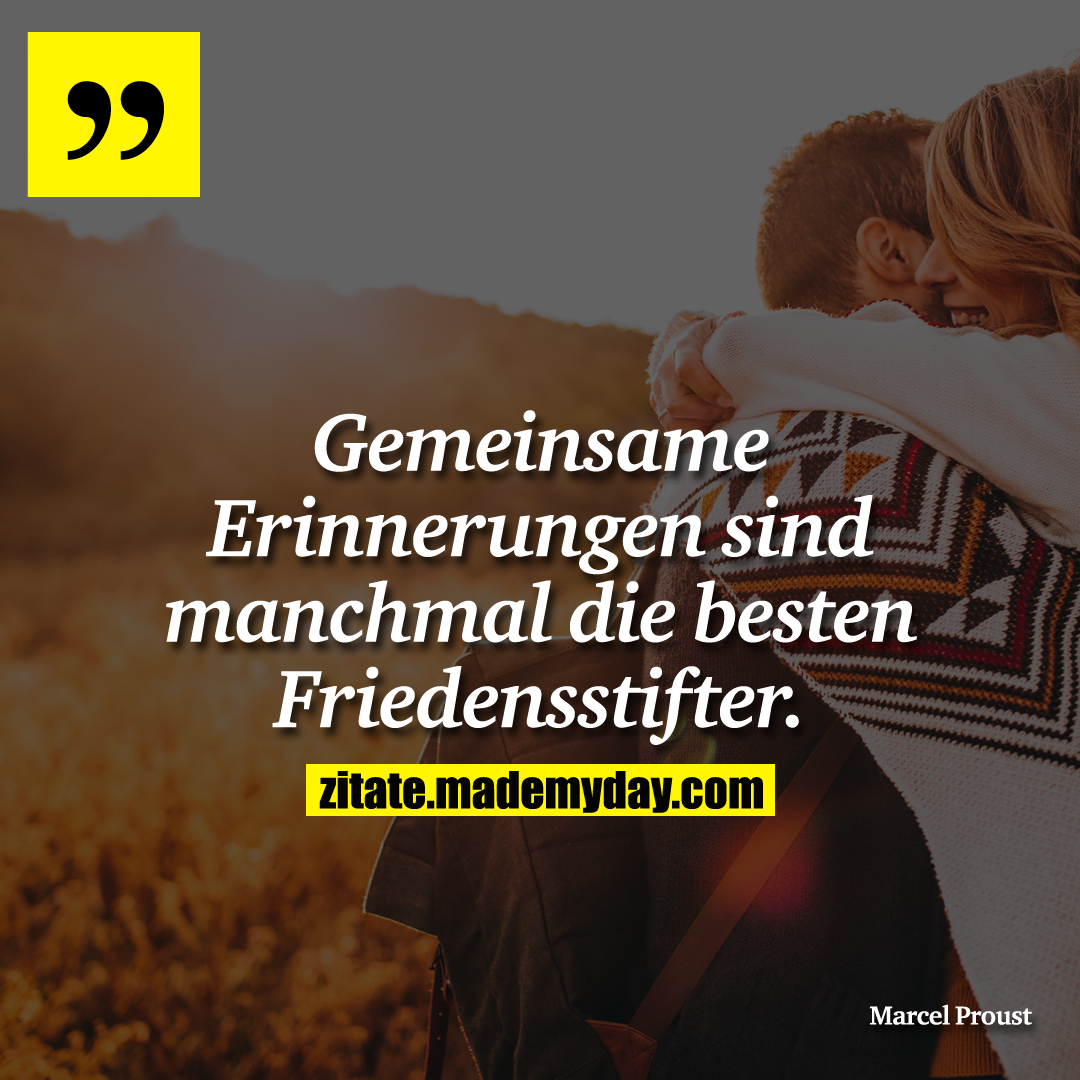 Gemeinsame Erinnerungen sind manchmal die besten Friedensstifter.