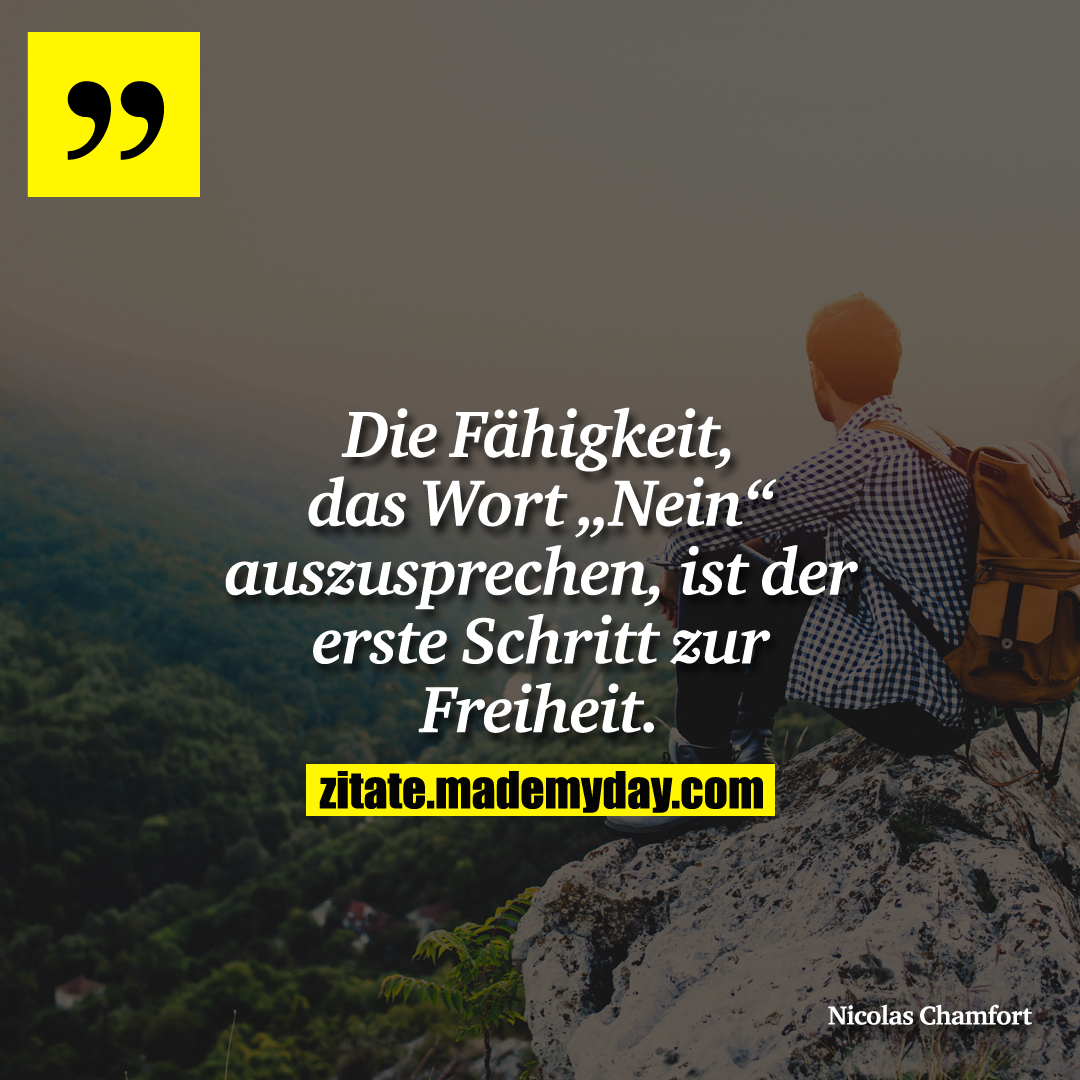 Die Fähigkeit, das Wort „Nein“ auszusprechen, ist der erste Schritt zur Freiheit.