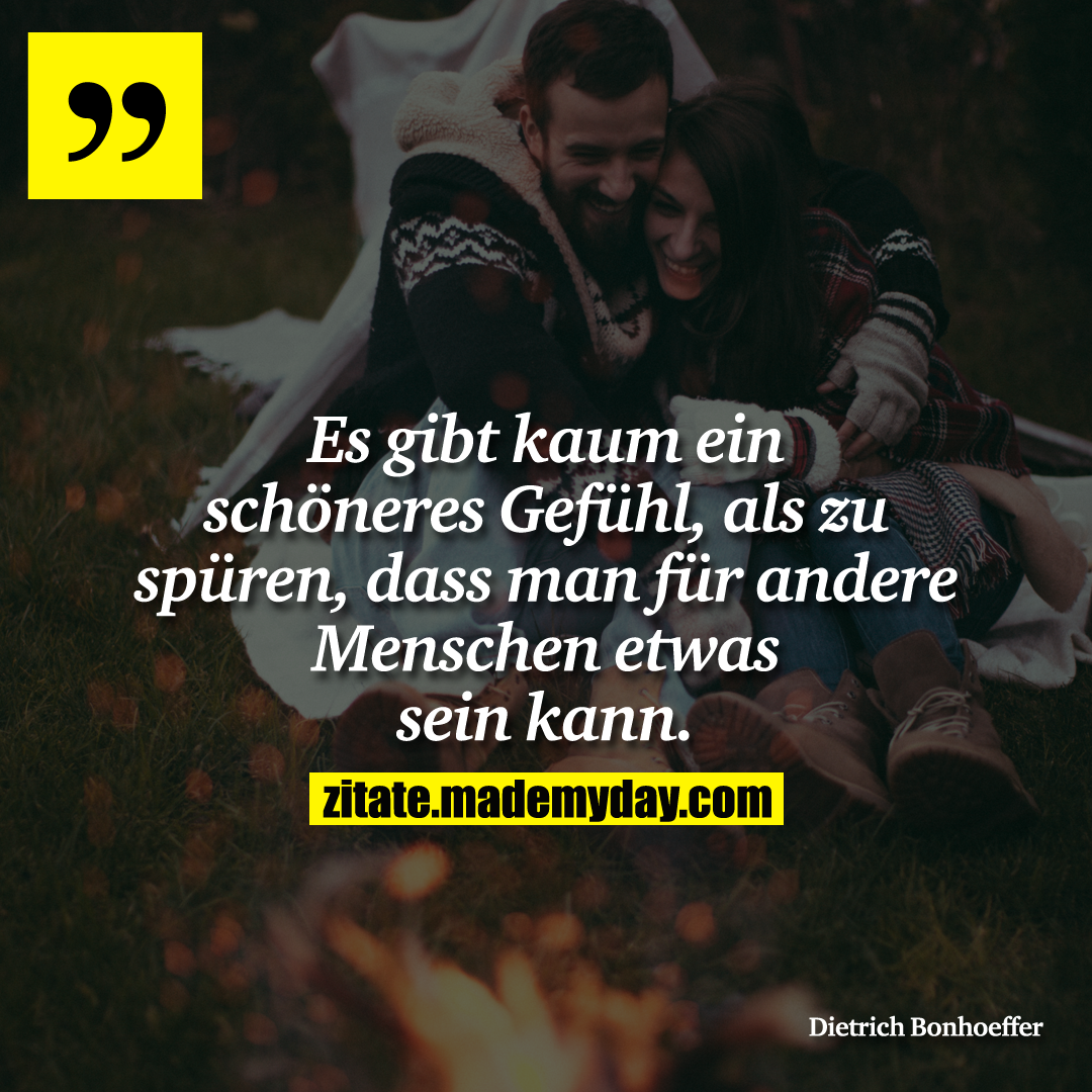 Es gibt kaum ein schöneres Gefühl, als zu spüren, dass man für andere Menschen etwas sein kann.