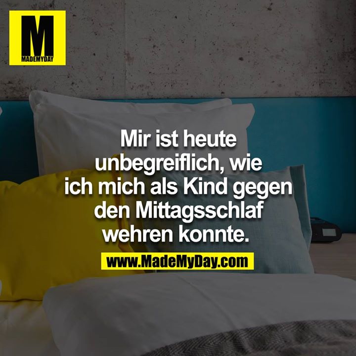 Mir ist heute unbegreiflich, wie ich mich als Kind gegen den Mittagsschlaf wehren konnte. 