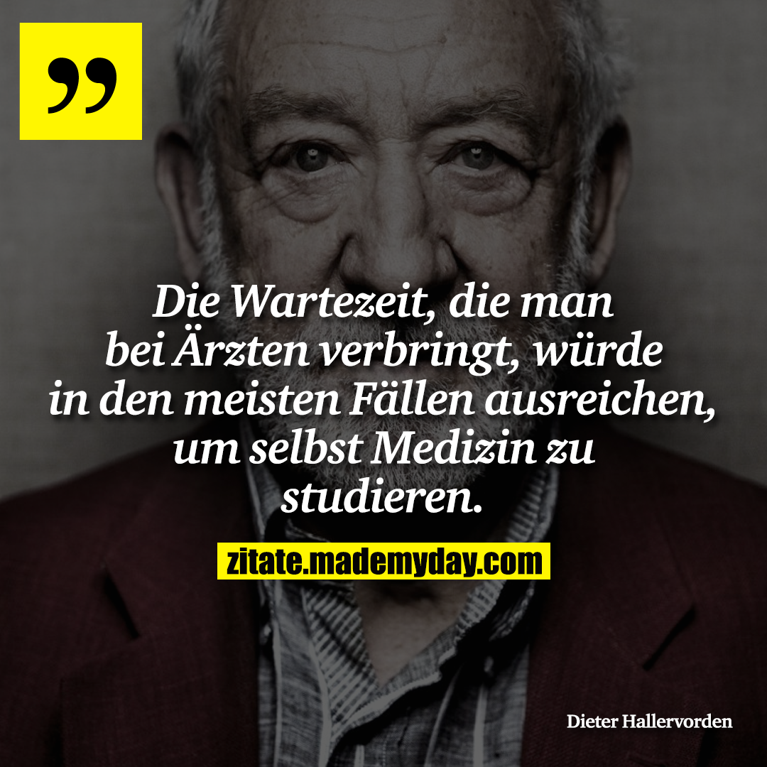 Die Wartezeit, die man bei Ärzten verbringt, würde in den meisten Fällen ausreichen, um selbst Medizin zu studieren.