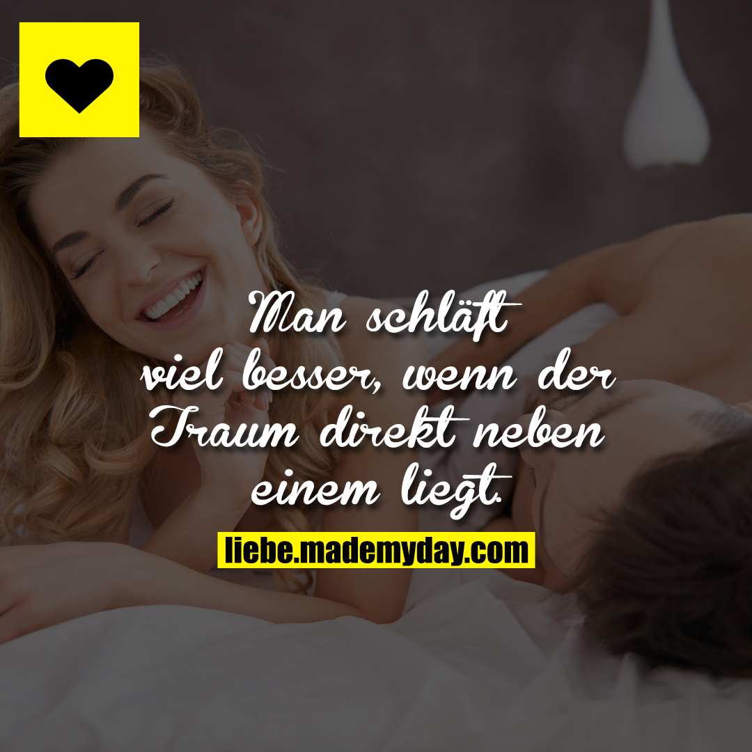 Man schläft viel besser, wenn der Traum direkt neben einem liegt.