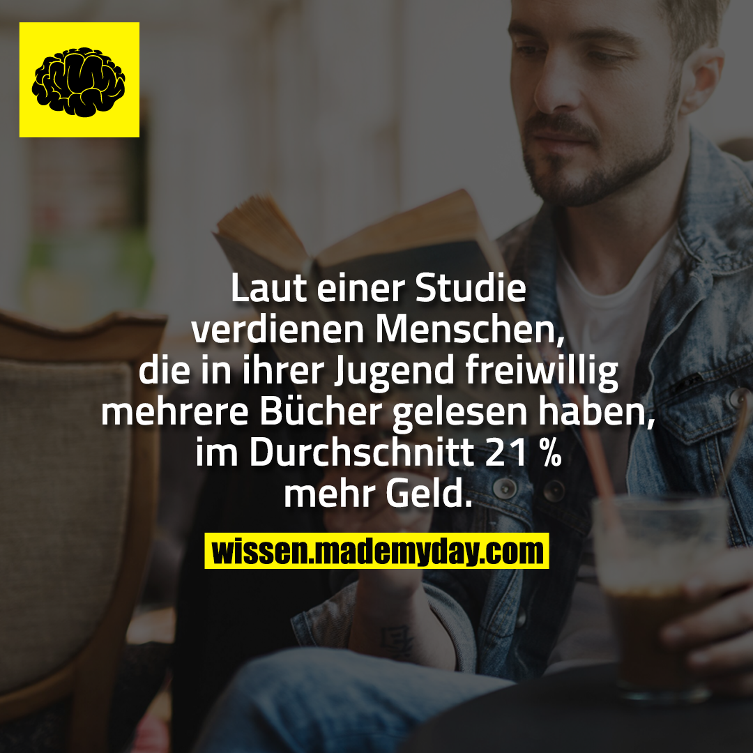 Laut einer Studie verdienen Menschen, die in ihrer Jugen freiwillig mehrere Bücher gelesen haben, im Durchschnitt 21 % mehr Geld.
