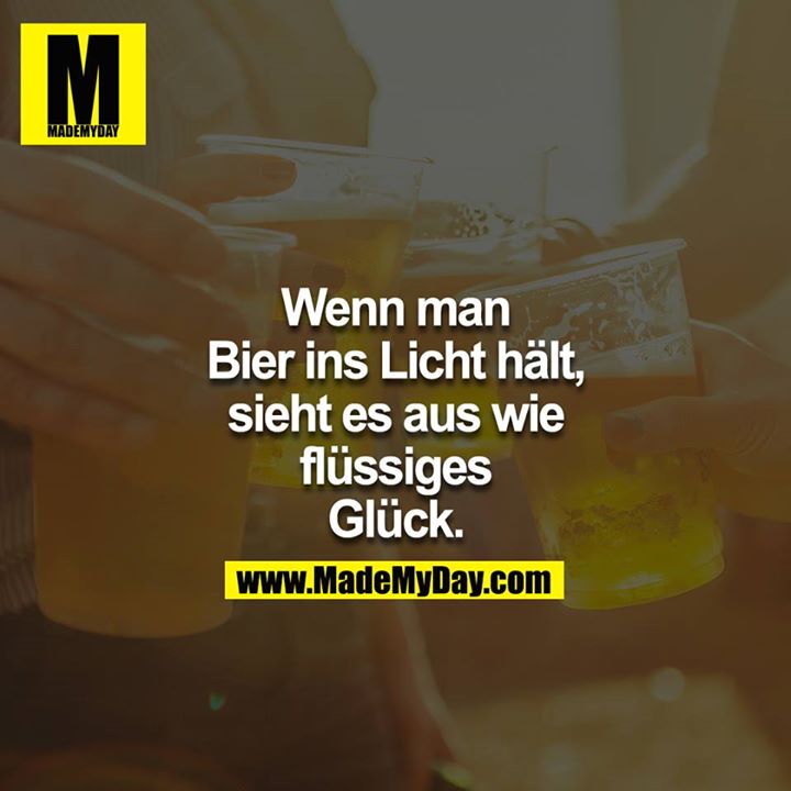 Wenn Man Bier Ins Licht Made My Day