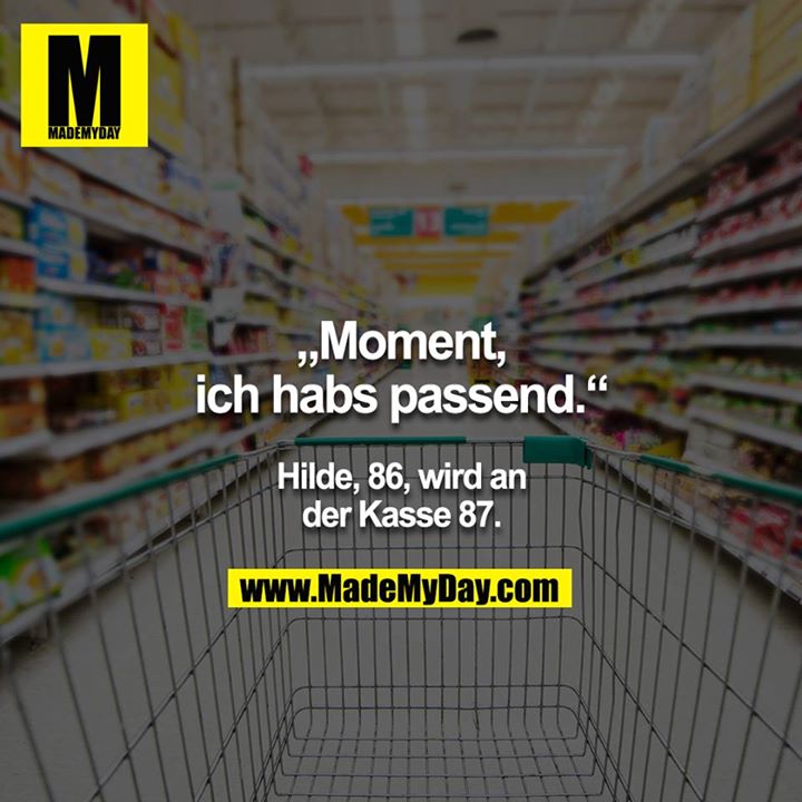 "Moment, ich habs passend" -Hilde, 86, wird an der Kasse 87