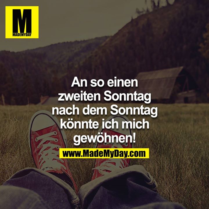 An so einen zweiten Sonntag, nach dem Sonntag, könnte ich mich gewöhnen!