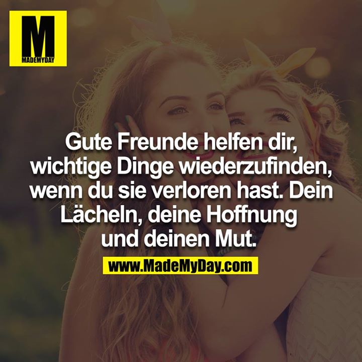 Gute Freunde helfen dir, wichtige Dinge wiederzufinden, wenn du sie verloren hast. Dein Lächeln, deine Hoffnung. Und deinen Mut. <br />
