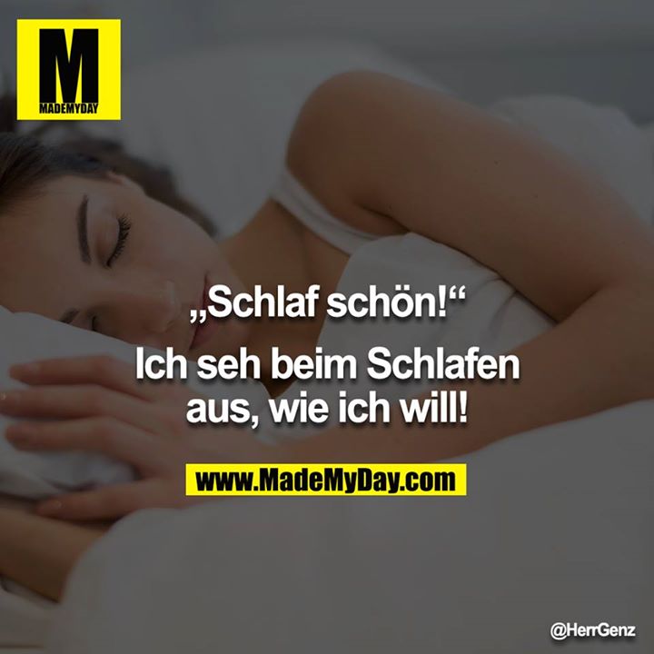 "Schlaf schön!" - "Ich seh beim Schlafen aus, wie ich will!" 