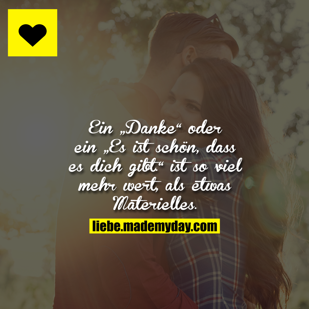 Ein „Danke“ oder ein „Es ist schön, dass es dich gibt.“ ist so viel mehr wert, als etwas Materielles.