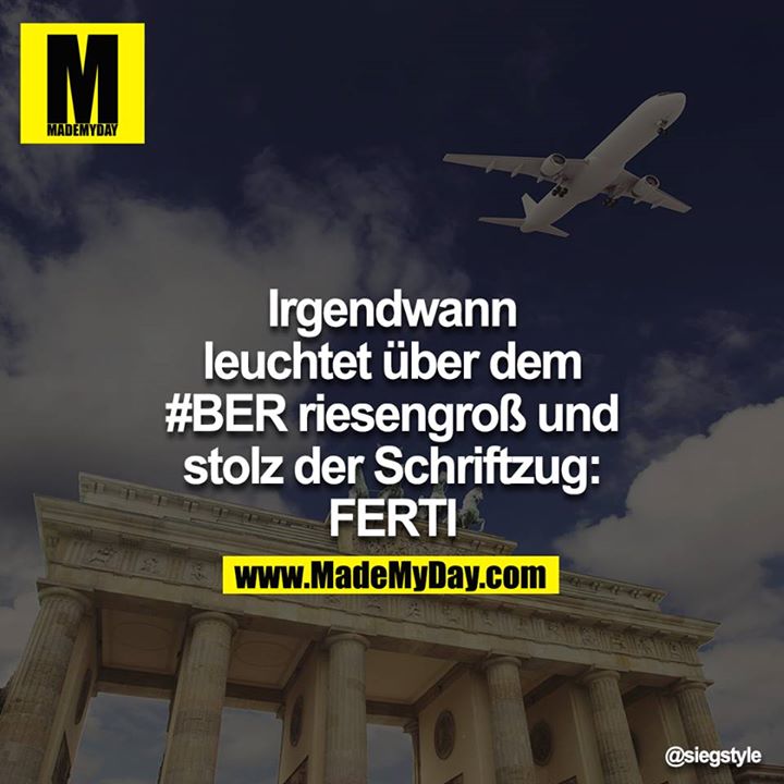 Irgendwann leuchtet über dem #BER riesengroß und stolz der Schriftzug: FERTI<br />
