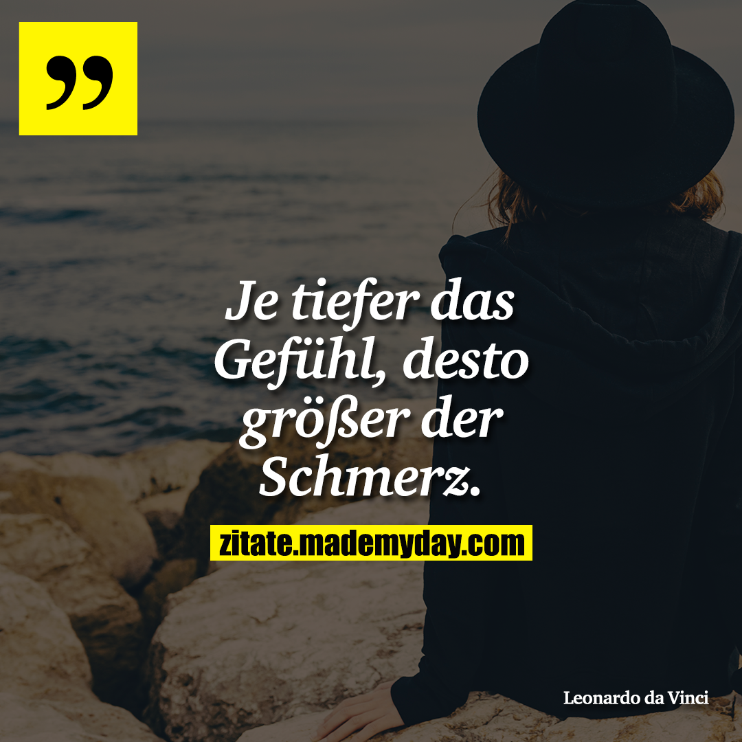 Je tiefer das Gefühl, desto größer der Schmerz.
