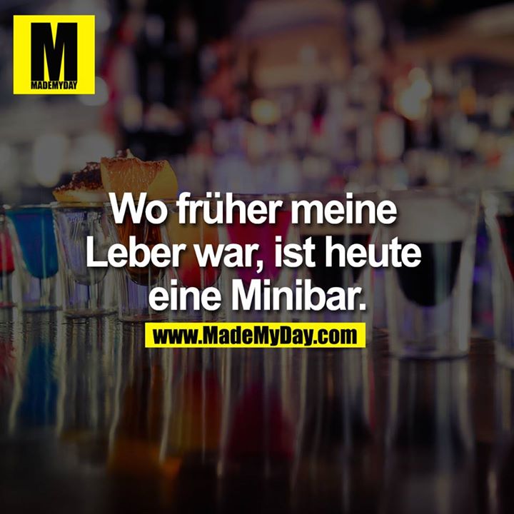 Wo früher meine Leber war, ist heute eine Minibar