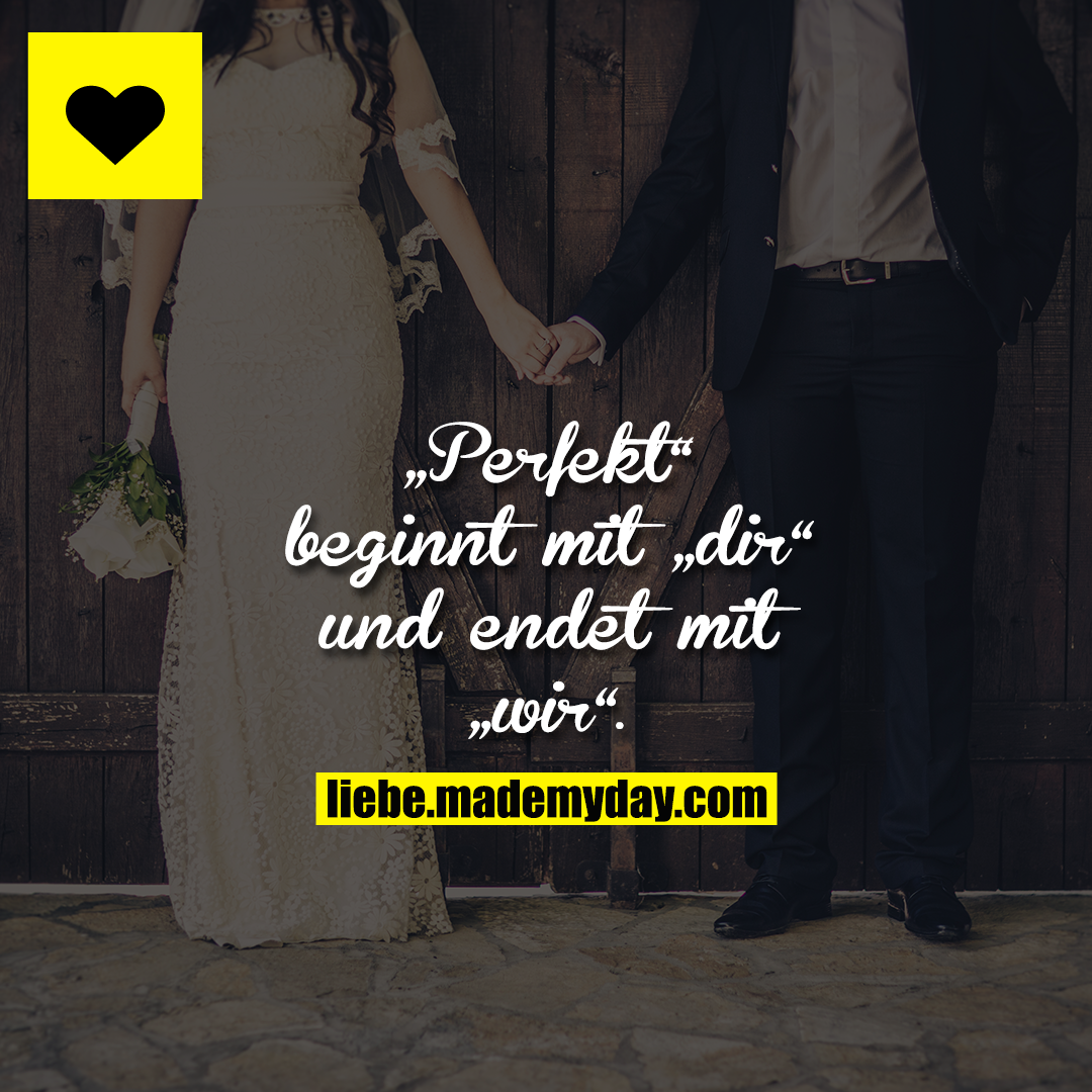 „Perfekt“ beginnt mit „dir“ und endet mit „wir“.