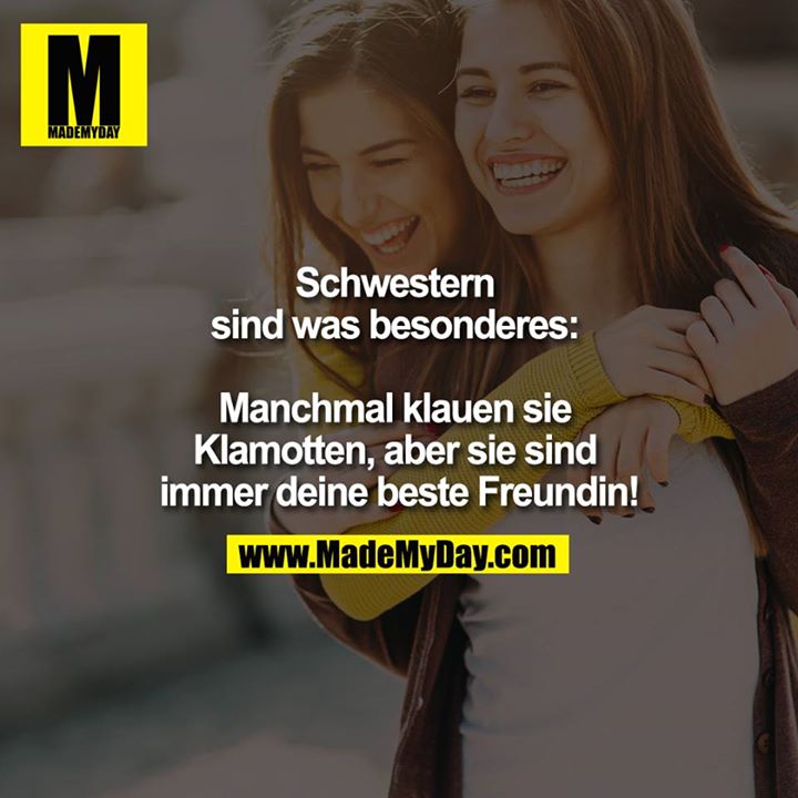 Schwestern sind was besonderes: Manchmal klauen sie Klamotten, aber sie sind immer deine beste Freundin!