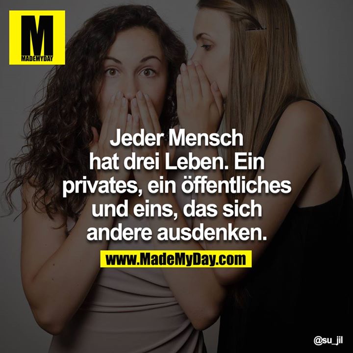 Jeder Mensch hat drei Leben. Ein privates, ein öffentliches und eines, dass sich Andere ausdenken.<br />

