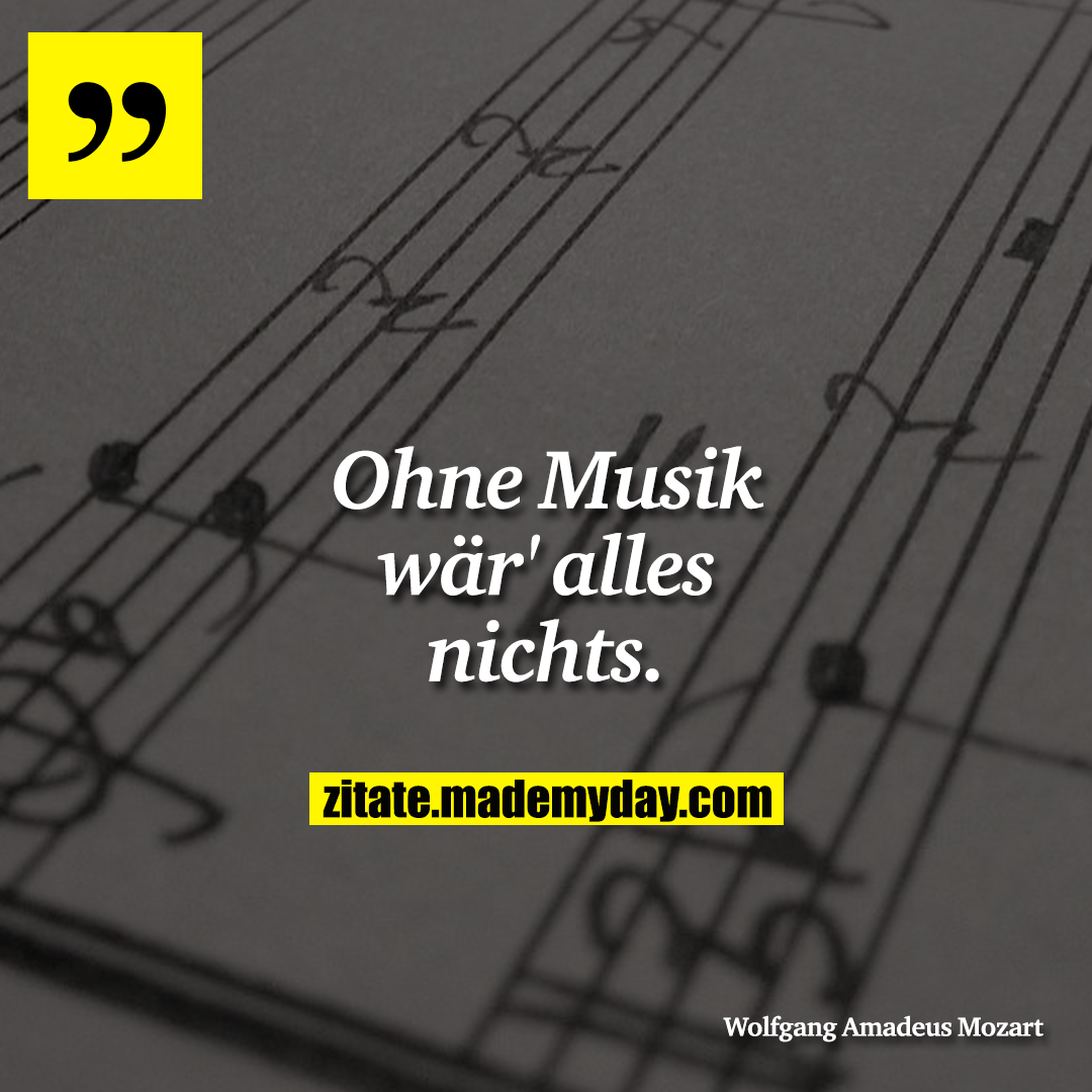 Ohne Musik wär' alles nichts.