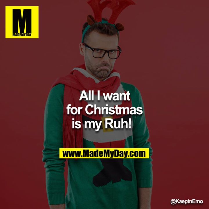 All I want for Christmas is my Ruh!