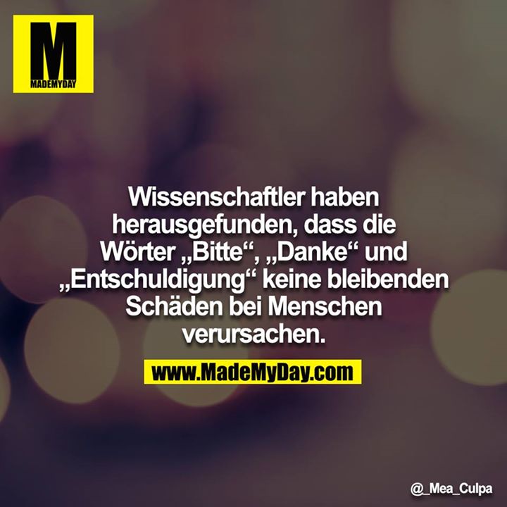 Wissenschaftler haben herausgefunden, dass die Wörter „Bitte“, „Danke“ und „Entschuldigung“ keine bleibenden Schäden bei Menschen verursachen."