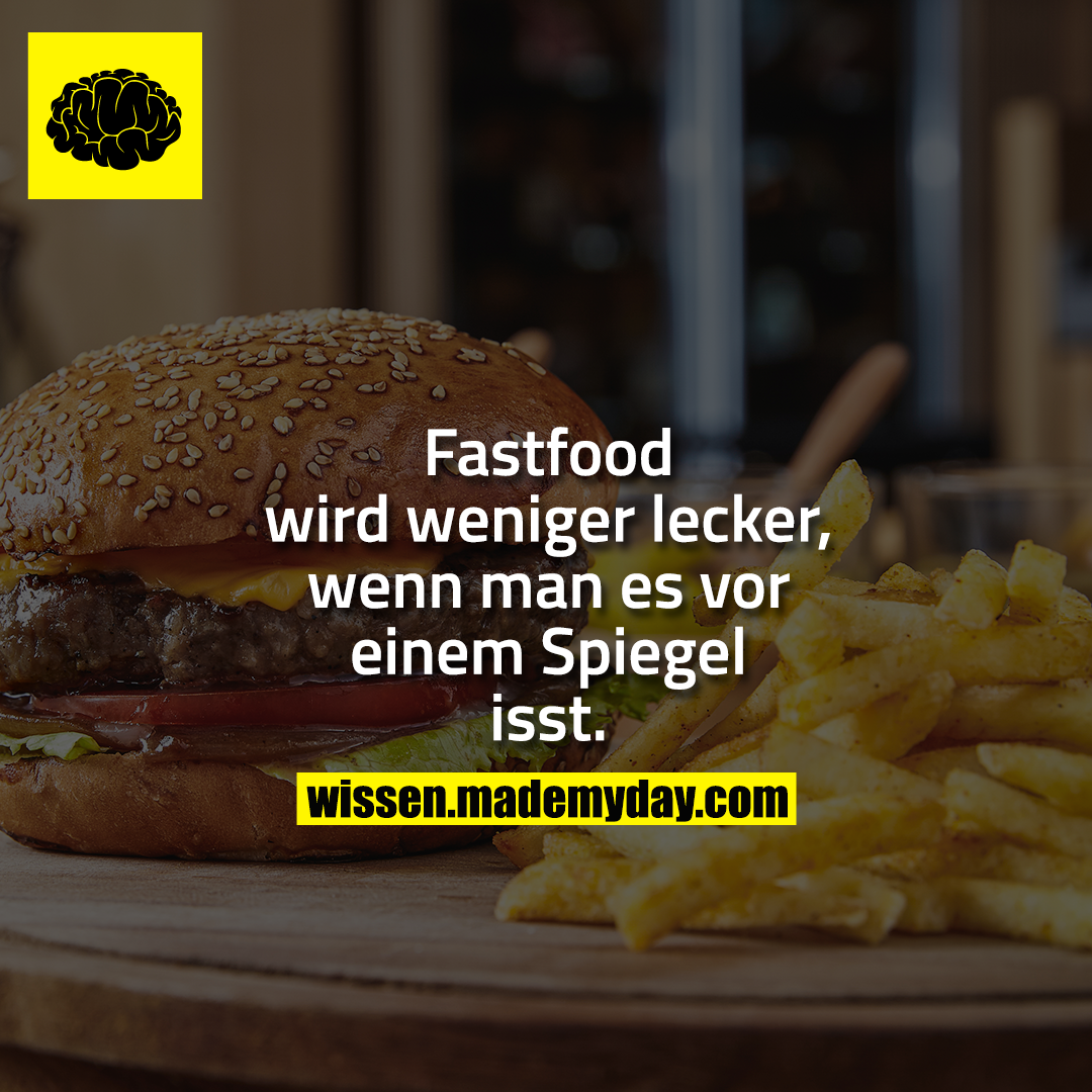 Fastfood wird weniger lecker, wenn man es vor einem Spiegel isst.