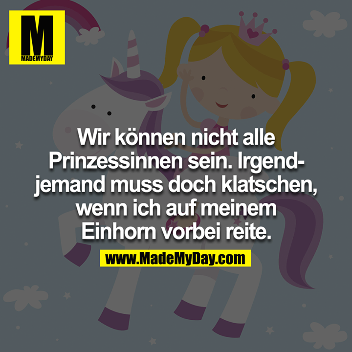 Wir können nicht alle Prinzessinnen Made My Day
