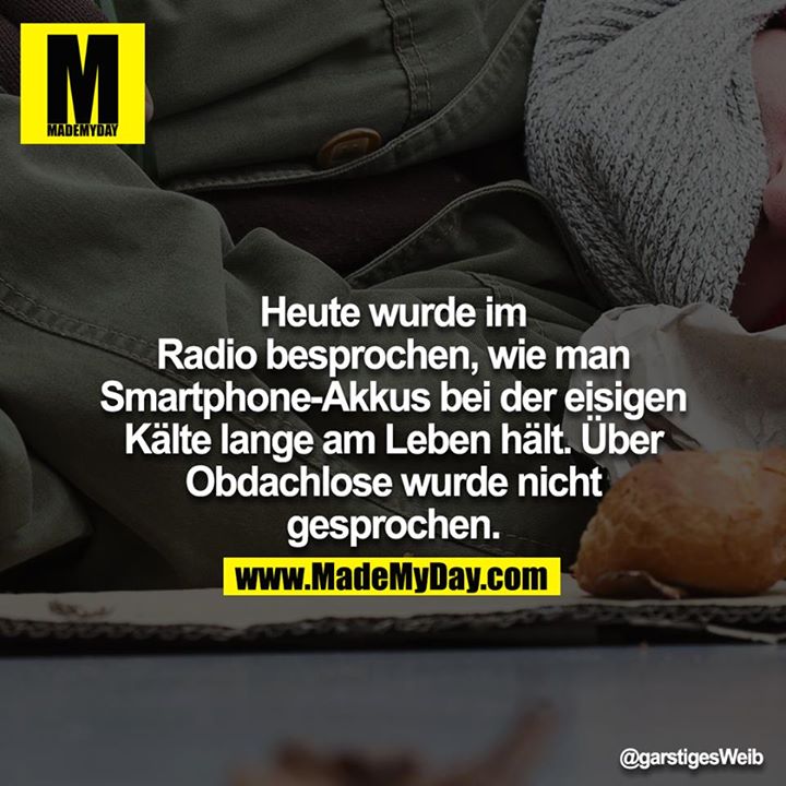 Heute wurde im Radio besprochen, wie man Smartphoneakkus bei der eisigen Kälte lange am Leben hält. Über Obdachlose wurde nicht gesprochen.
