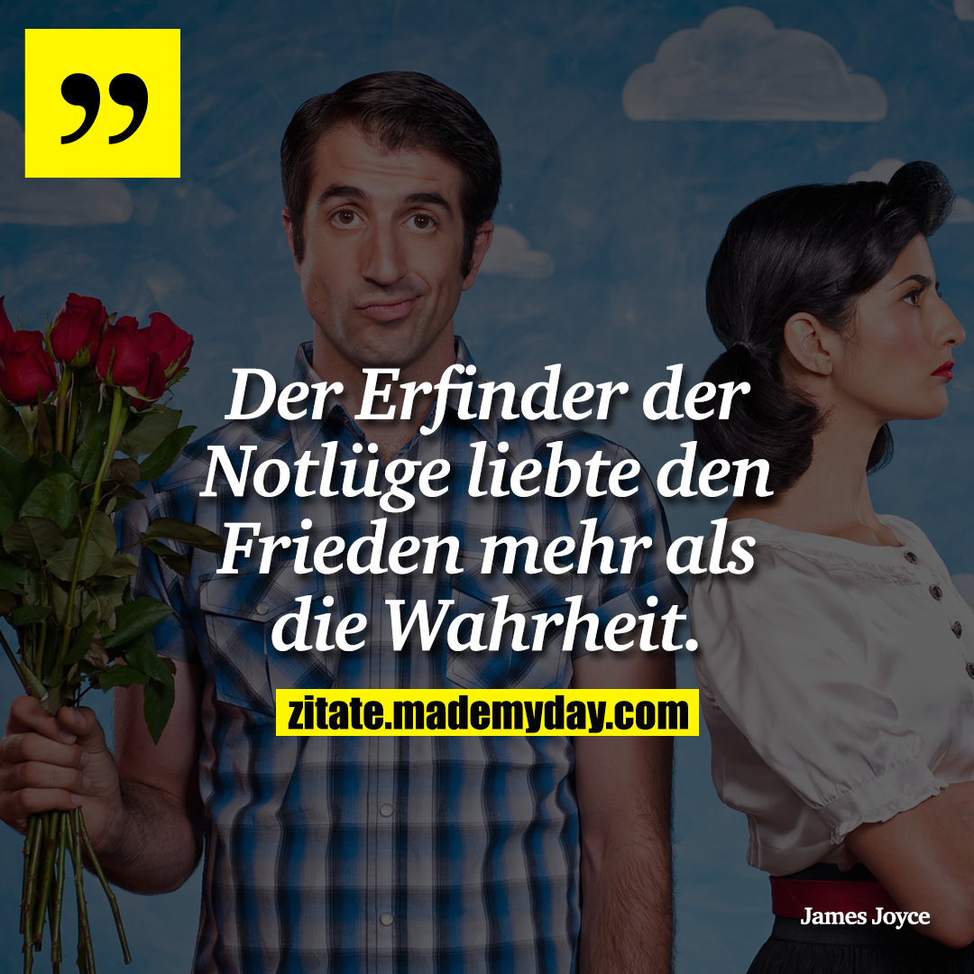 Der Erfinder der Notlüge liebte den Frieden mehr als die Wahrheit.