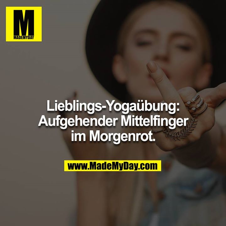 Lieblings-Yogaübung: <br />
Aufgehender Mittelfinger im Morgenrot.