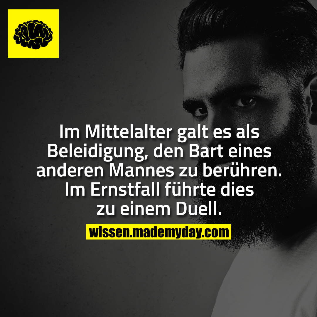 Im Mittelalter galt es als Beleidigung, den Bart eines anderen Mannes zu berühren. Im Ernstfall führte dies zu einem Duell.