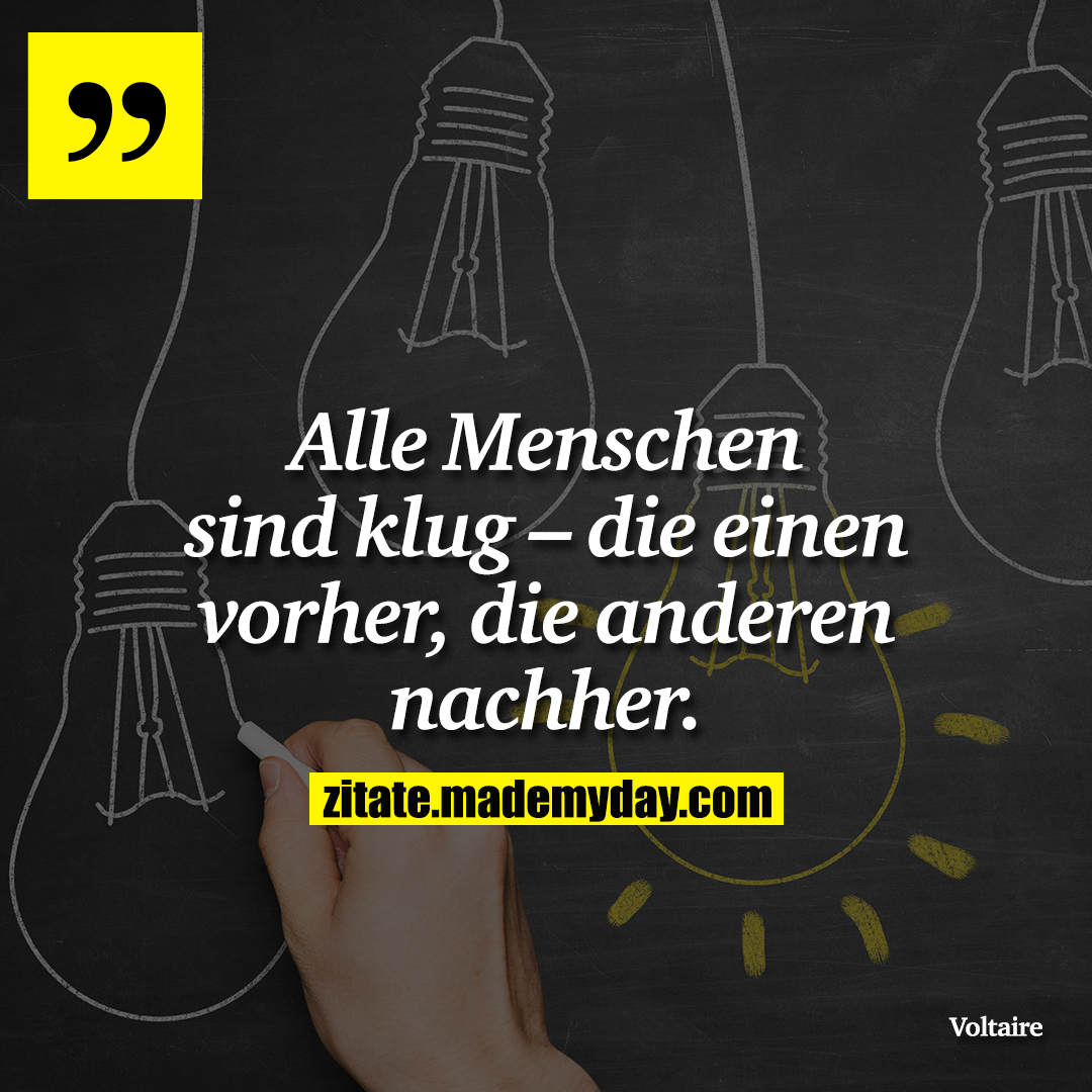 Alle Menschen sind klug – die einen vorher, die anderen nachher.