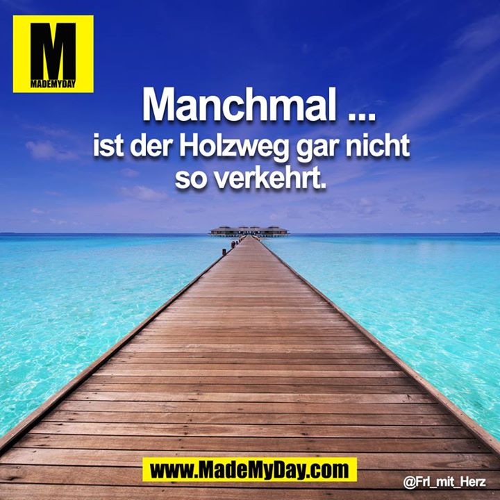 Manchmal ist der Holzweg gar nicht so verkehrt.