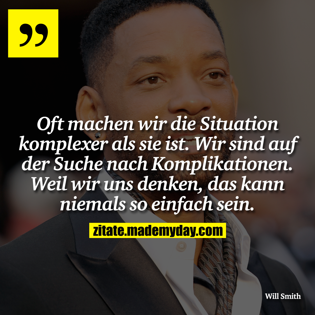 Oft machen wir die Situation komplexer als sie ist. Wir sind auf der Suche nach Komplikationen. Weil wir uns denken, das kann niemals so einfach sein.