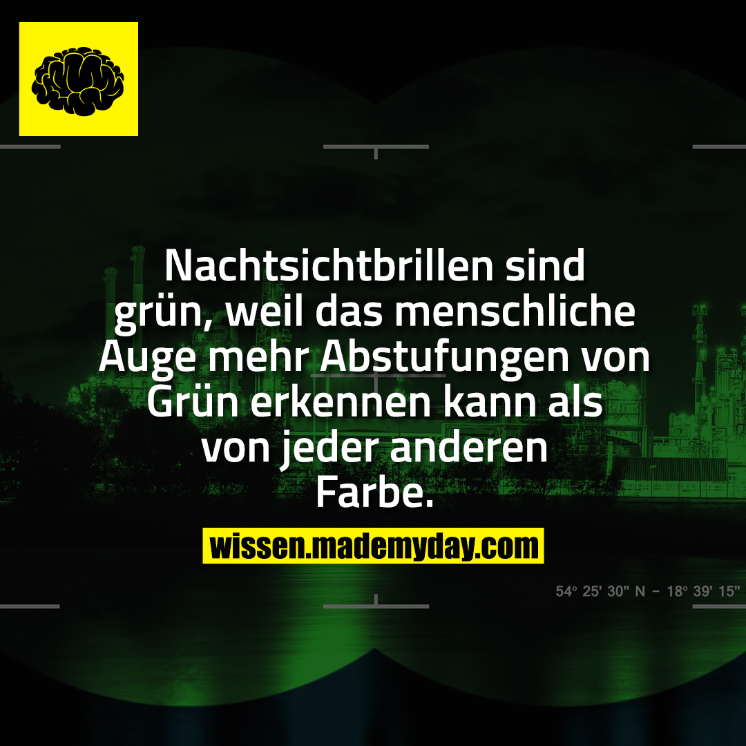 Nachtsichtbrillen sind grün, weil das menschliche Auge mehr Abstufungen von Grün erkennen kann als von jeder anderen Farbe.