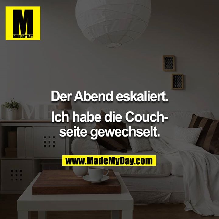 Der Abend eskaliert.<br />
<br />
Ich habe die Couchseite gewechselt.