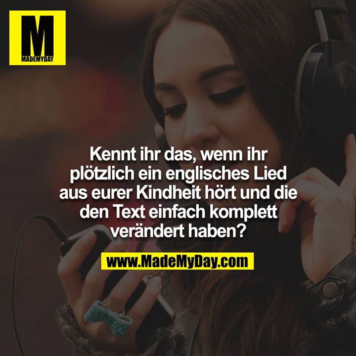 Kennt ihr das, wenn ihr plötzlich ein englisches Lied aus eurer Kindheit hört und die den Text einfach komplett verändert haben?