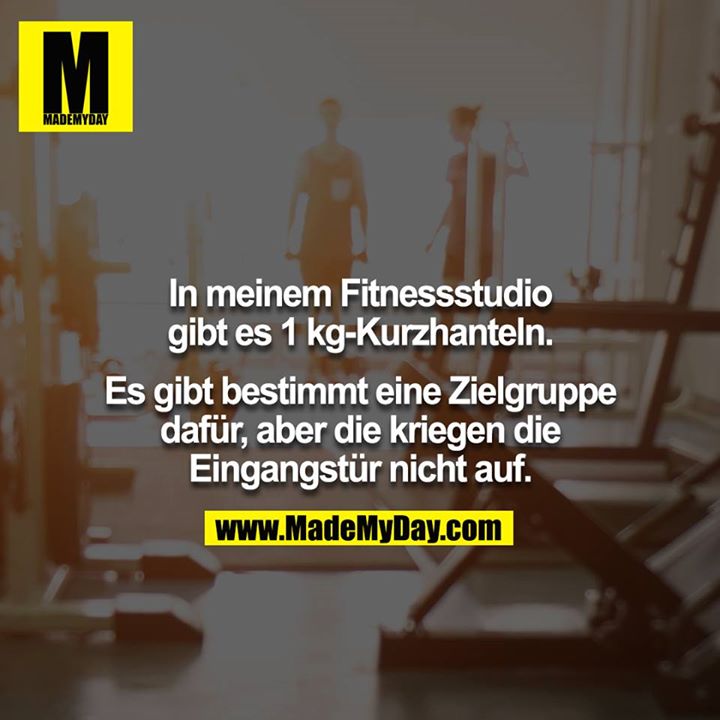 In meinem Fitnessstudio gibt es 1 kg-Kurzhanteln.<br />
<br />
Es gibt bestimmt eine Zielgruppe dafür, aber die kriegen die Eingangstür nicht auf.