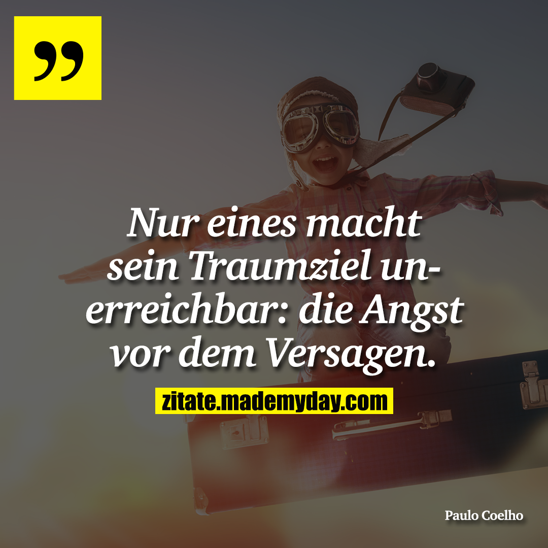 Nur eines macht sein Traumziel unerreichbar: die Angst vor dem Versagen.
