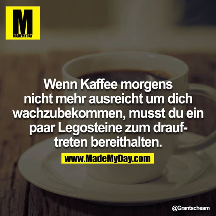 Wenn Kaffee morgens nicht mehr ausreicht um dich wachzubekommen, musst du ein paar Legosteine zum drauftreten bereithalten.