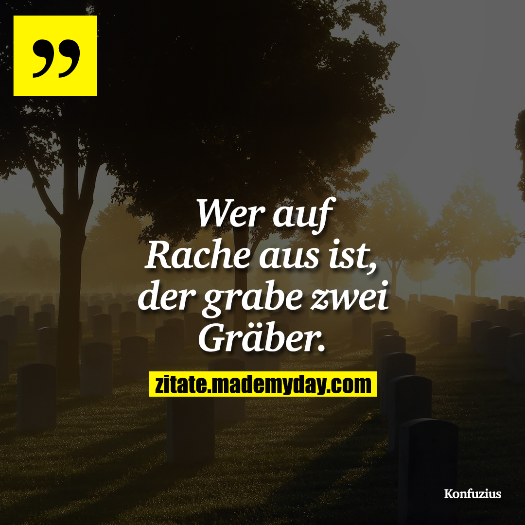 Wer auf Rache aus ist, der grabe zwei Gräber.
