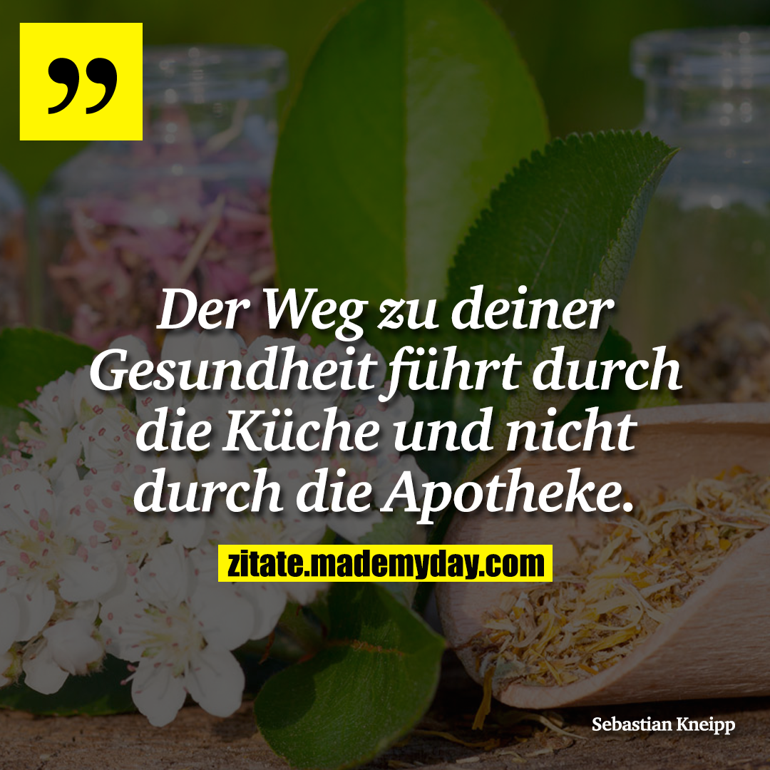 Der Weg zu deiner Gesundheit führt durch die Küche und nicht durch die Apotheke.