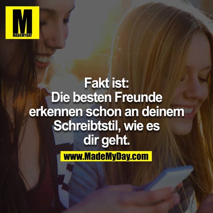 Fakt ist: Die besten Freunde erkennen schon an deinem Schreibtstil, wie es dir geht.