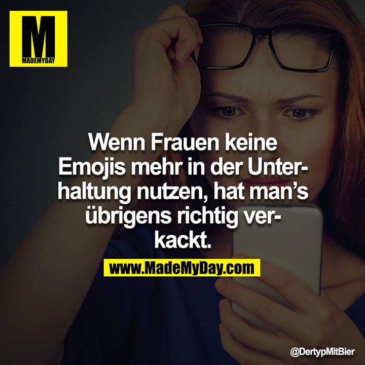 Wenn Frauen keine Emojis mehr in der Unterhaltung nutzen, hat man’s übrigens richtig verkackt.