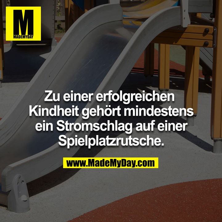 Zu einer erfolgreichen Kindheit gehört mindestens ein Stromschlag auf einer Spielplatzrutsche.