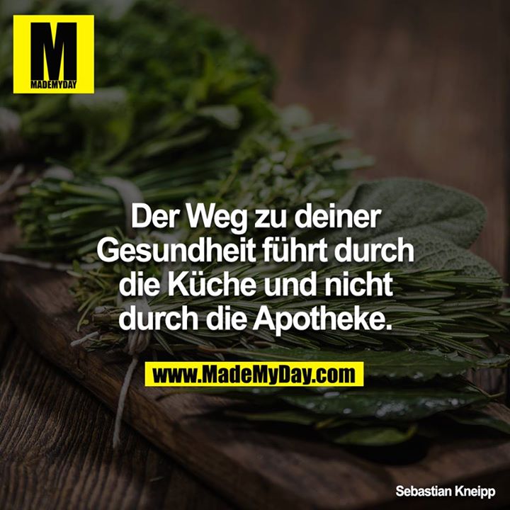 Der Weg zu deiner Gesundheit führt durch die Küche und nicht durch die Apotheke.