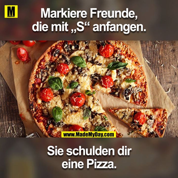 Markiere Freunde, die mit „S” anfangen.<br />
Sie schulden dir eine Pizza.