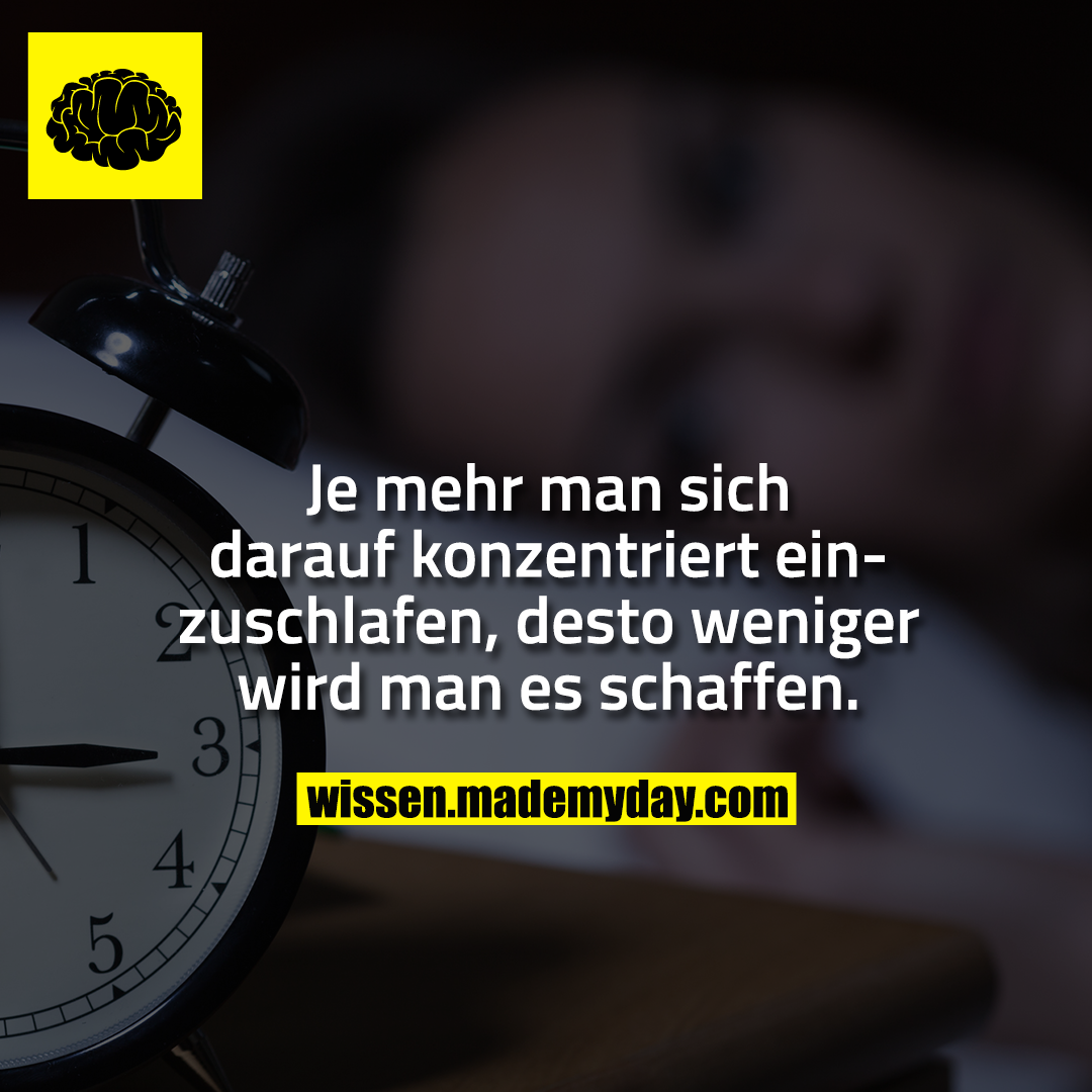 Je mehr man sich darauf konzentriert einzuschlafen, desto weniger wird man es schaffen.