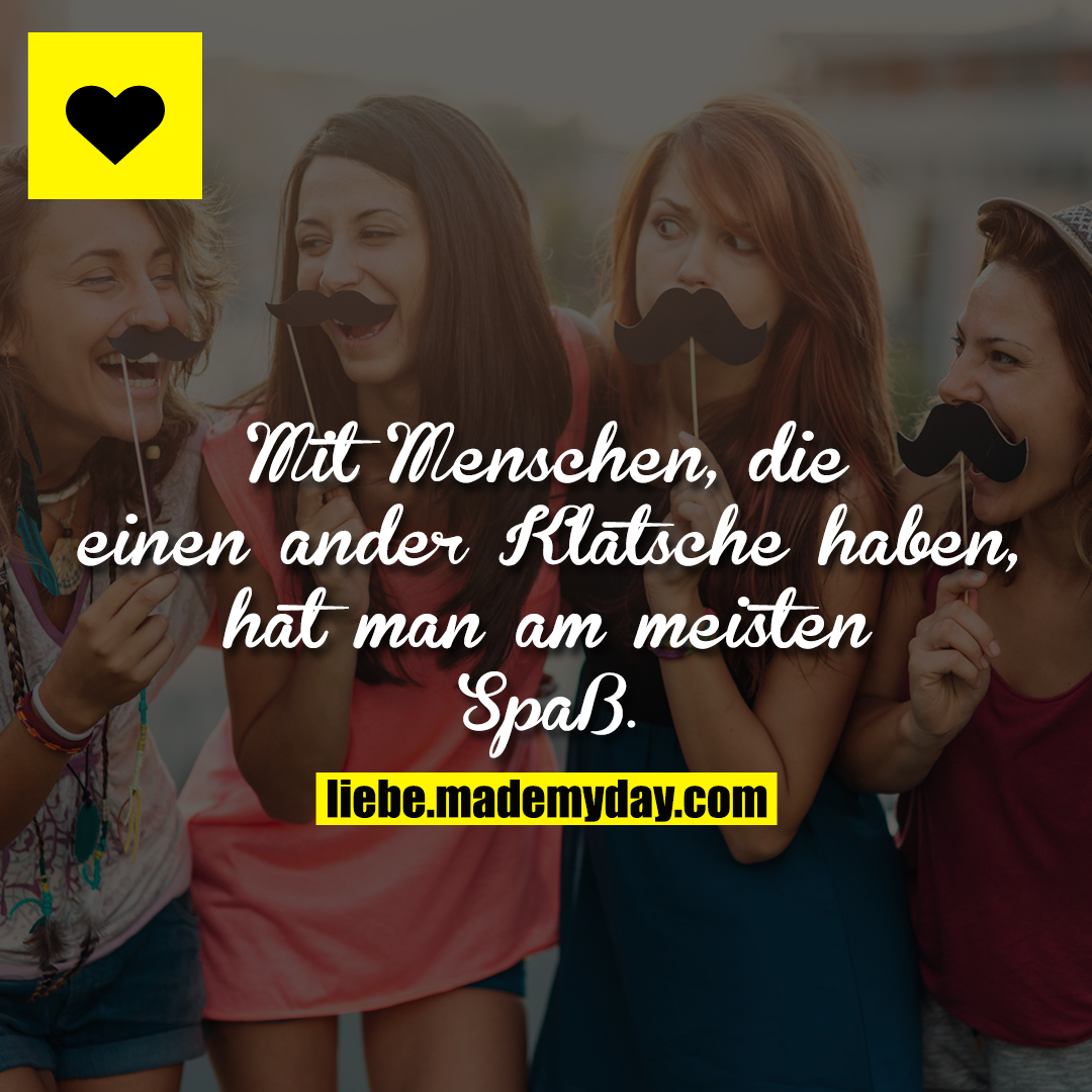 Mit Menschen, die einen ander Klatsche haben, hat man am meisten Spaß.